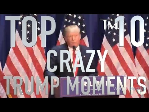 Donald J. Trump’s Top 10 Craziest Moments